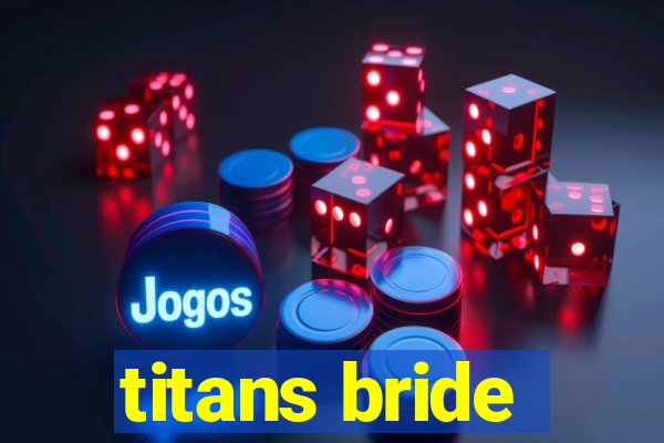 titans bride