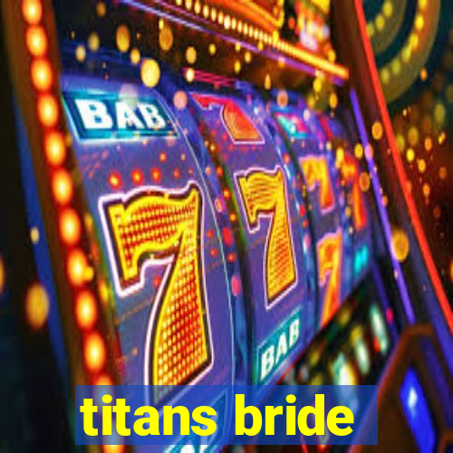 titans bride