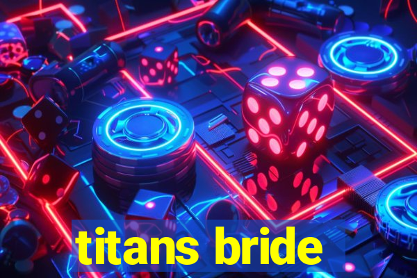 titans bride