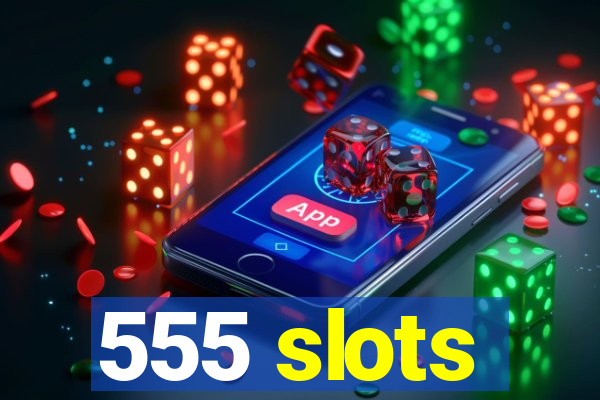 555 slots