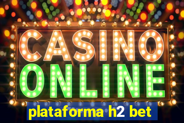 plataforma h2 bet