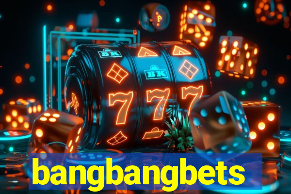 bangbangbets