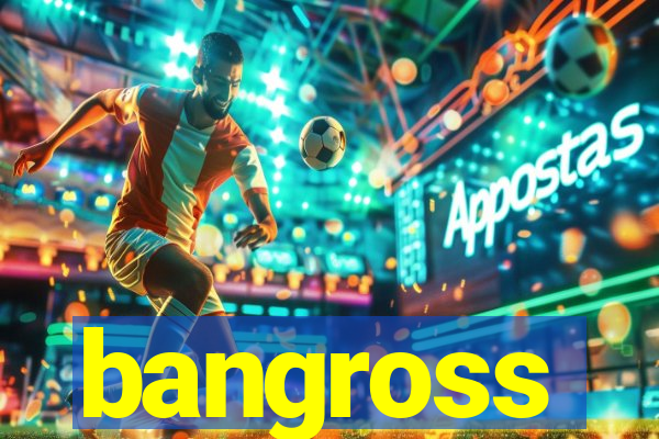 bangross