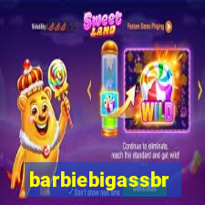 barbiebigassbr