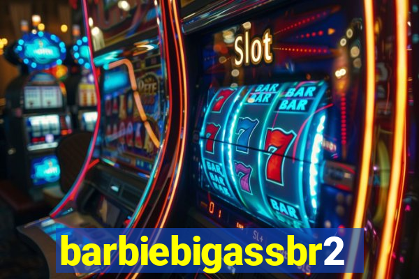 barbiebigassbr2