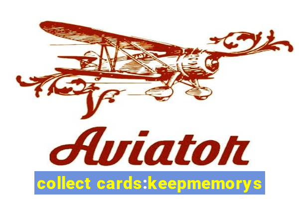 collect cards:keepmemorys