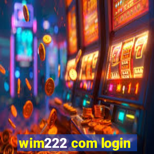 wim222 com login