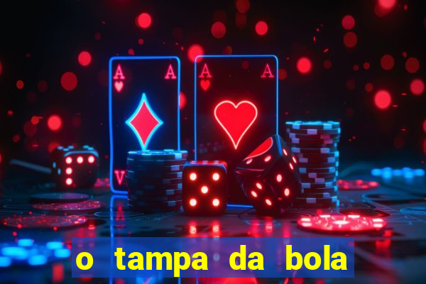 o tampa da bola ao vivo hoje