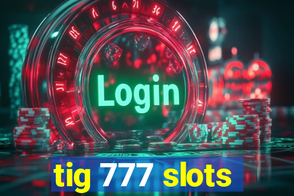 tig 777 slots