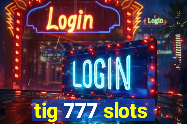 tig 777 slots