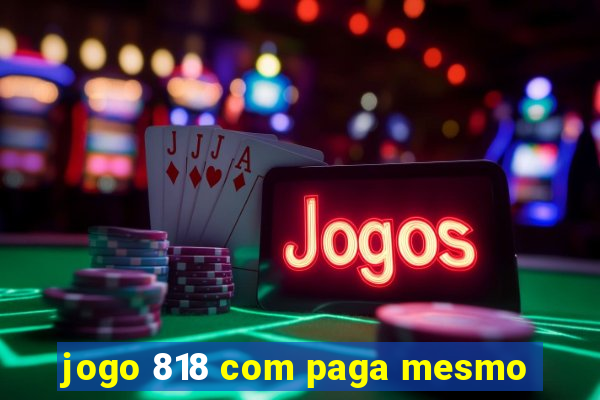 jogo 818 com paga mesmo