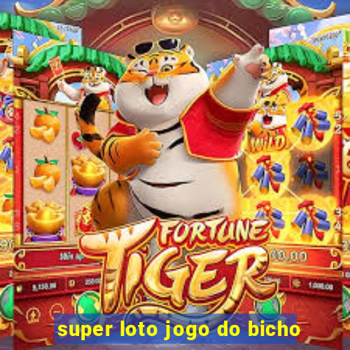 super loto jogo do bicho