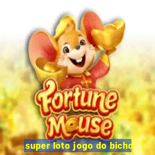 super loto jogo do bicho