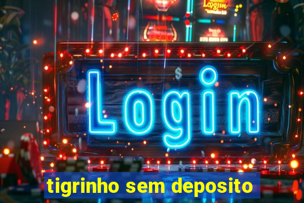 tigrinho sem deposito