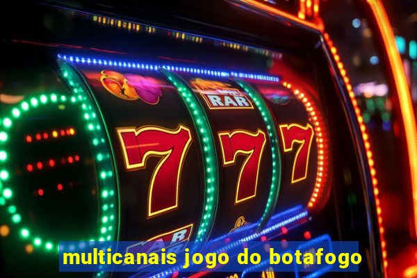 multicanais jogo do botafogo