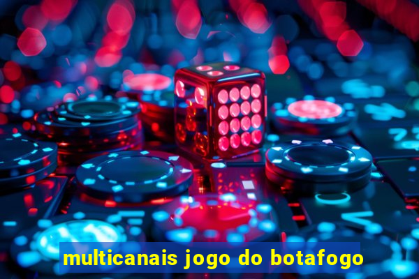 multicanais jogo do botafogo