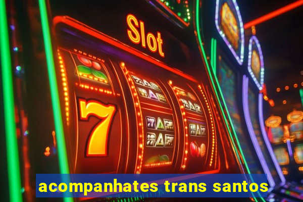 acompanhates trans santos