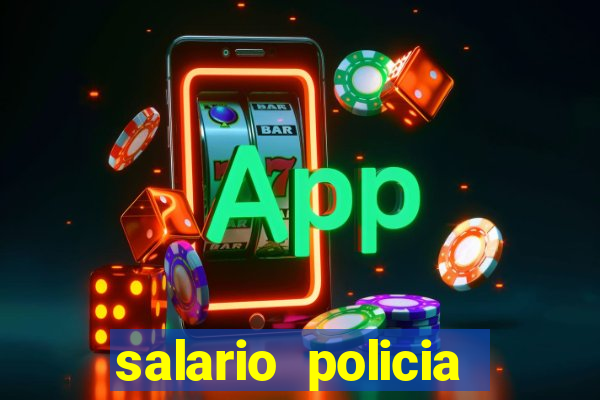 salario policia civil ba