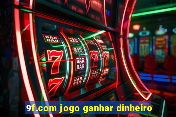 9f.com jogo ganhar dinheiro