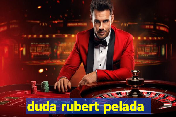 duda rubert pelada