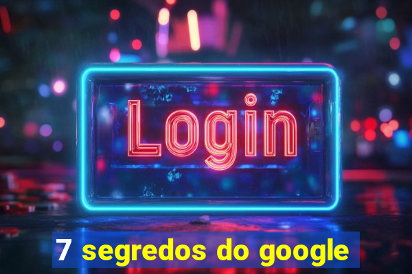 7 segredos do google