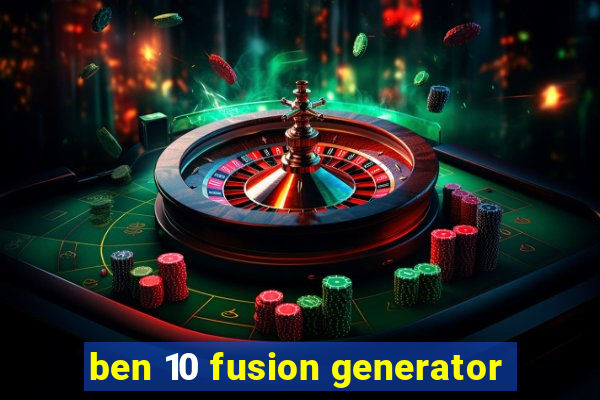 ben 10 fusion generator