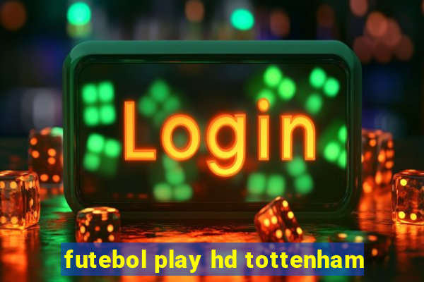 futebol play hd tottenham