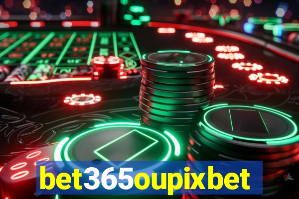 bet365oupixbet