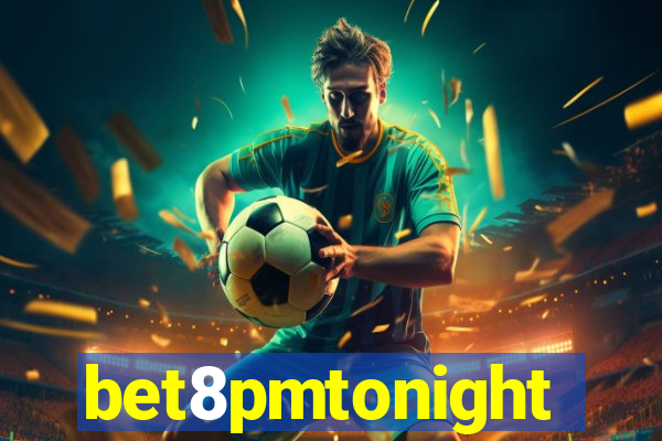 bet8pmtonight