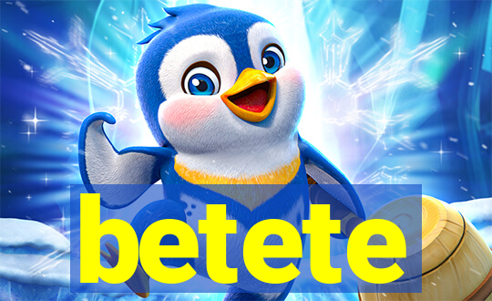 betete