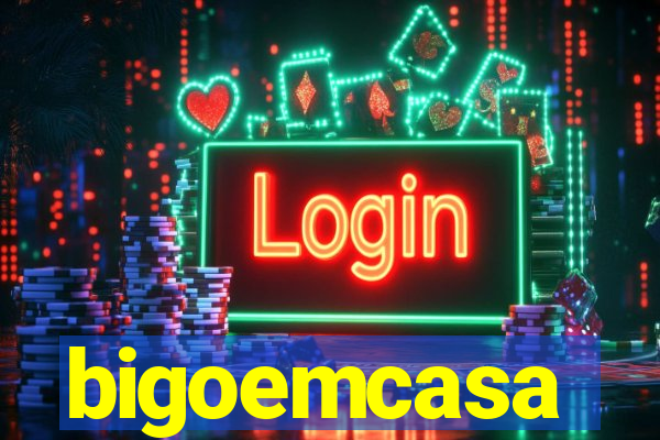 bigoemcasa