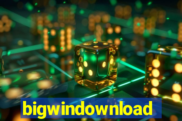 bigwindownload