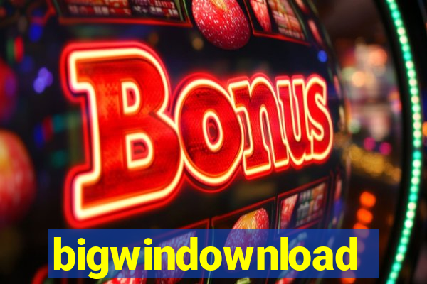 bigwindownload