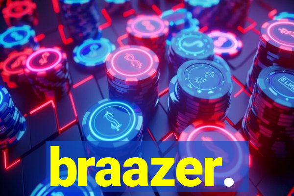 braazer.