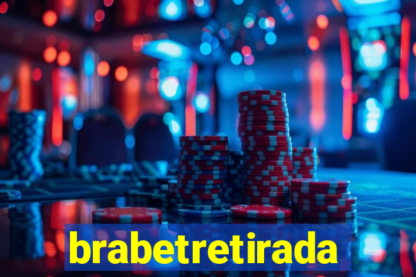 brabetretirada