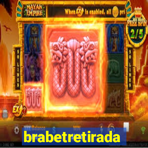 brabetretirada