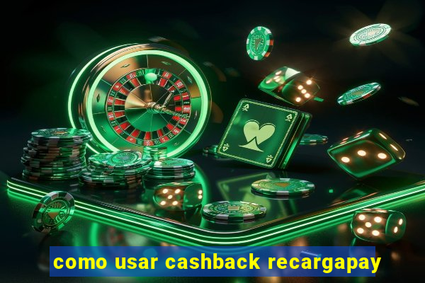 como usar cashback recargapay