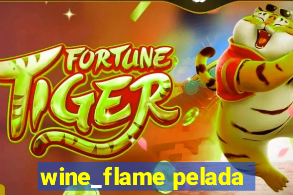 wine_flame pelada