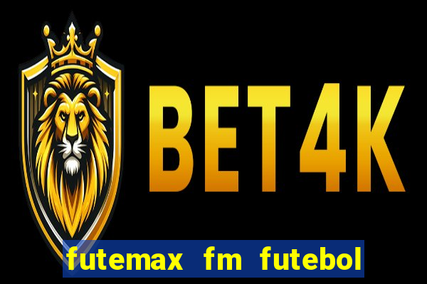 futemax fm futebol ao vivo