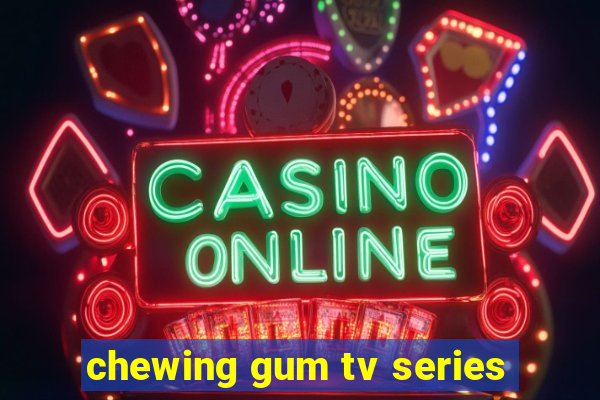 chewing gum tv series