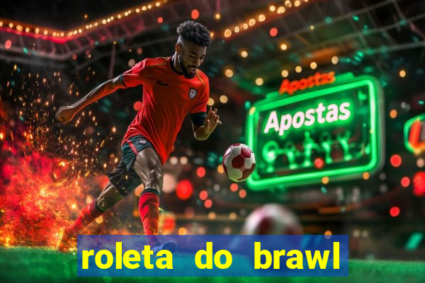 roleta do brawl stars 2024