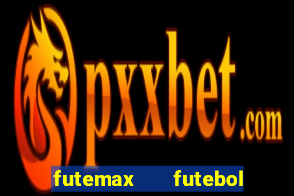 futemax   futebol ao vivo