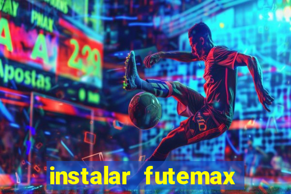 instalar futemax futebol ao vivo