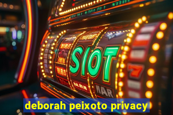 deborah peixoto privacy