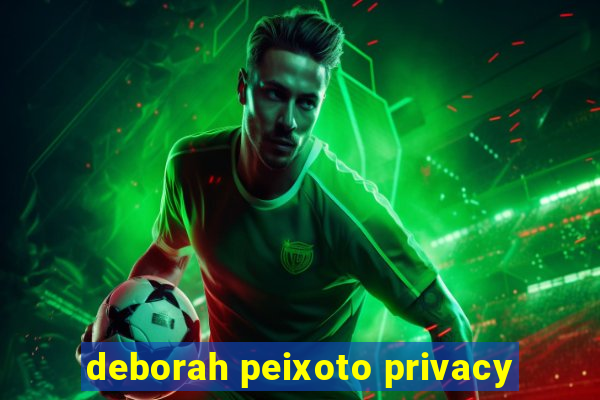 deborah peixoto privacy