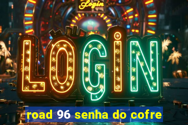 road 96 senha do cofre