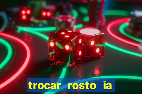 trocar rosto ia online mudar rosto