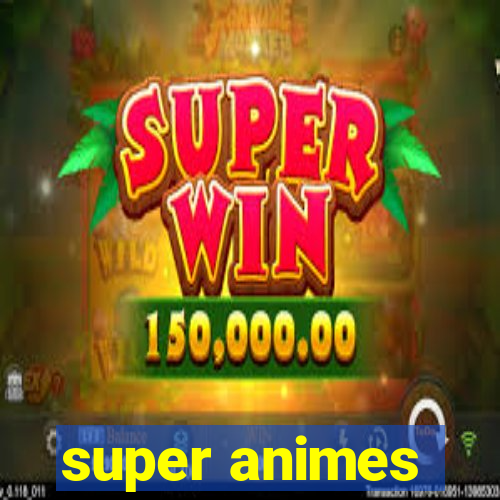 super animes