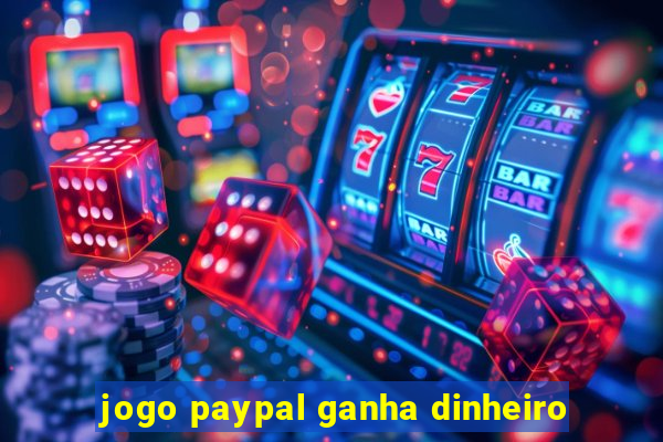 jogo paypal ganha dinheiro