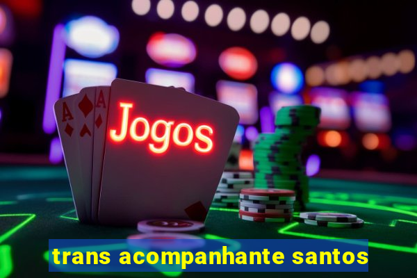 trans acompanhante santos